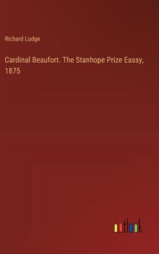 portada Cardinal Beaufort. The Stanhope Prize Eassy, 1875 (in English)