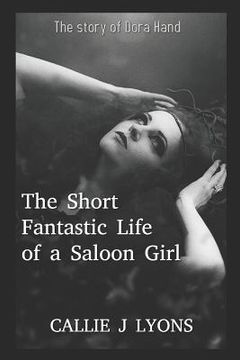 portada The Short, Fantastic Life of a Saloon Girl: The Story of Dora Hand (in English)