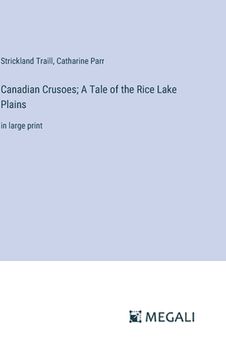 portada Canadian Crusoes; A Tale of the Rice Lake Plains: in large print (en Inglés)