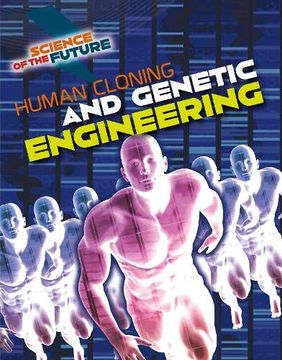portada Human Cloning and Genetic Engineering (Science of the Future) (en Inglés)