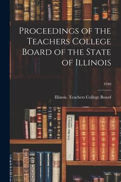 portada Proceedings of the Teachers College Board of the State of Illinois; 1940 (en Inglés)