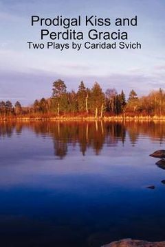 portada prodigal kiss and perdita gracia: two plays by caridad svich (in English)