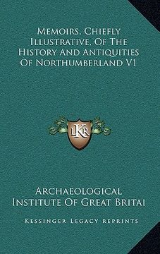 portada memoirs, chiefly illustrative, of the history and antiquities of northumberland v1