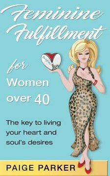 portada Feminine Fulfillment for Women Over Forty: The Key to Living Your Heart and Soul's Desire
