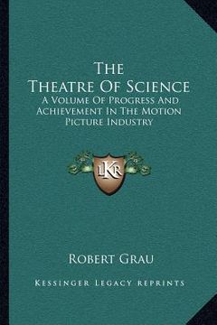 portada the theatre of science: a volume of progress and achievement in the motion picture industry (en Inglés)