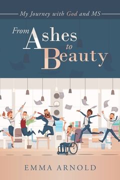 portada From Ashes to Beauty: My Journey with God and Ms