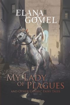portada My Lady of Plagues and Other Gothic Fairy Tales (en Inglés)