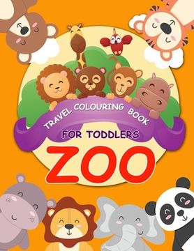 portada Travel colouring book for toddlers Zoo: colouring travel kit zoo animal colouring book for Kids Ages 2- 5 (en Inglés)