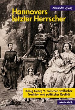 portada Hannovers letzter Herrscher: König Georg V. zwischen welfischer Tradition und politischer Realität (in German)