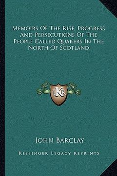 portada memoirs of the rise, progress and persecutions of the people called quakers in the north of scotland