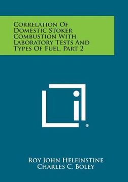 portada Correlation of Domestic Stoker Combustion with Laboratory Tests and Types of Fuel, Part 2 (en Inglés)