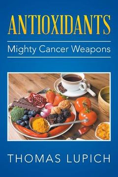 portada Antioxidants: Mighty Cancer Weapons (en Inglés)
