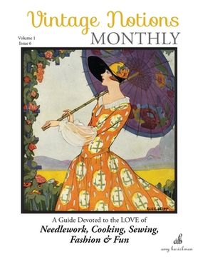 portada Vintage Notions Monthly - Issue 6: A Guide Devoted to the Love of Needlework, Cooking, Sewing, Fasion & Fun (en Inglés)