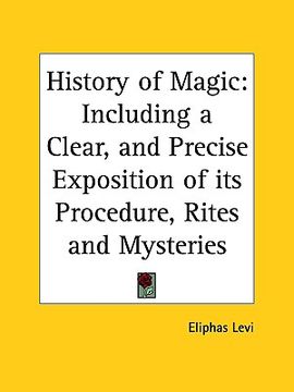 portada history of magic: including a clear, and precise exposition of its procedure, rites and mysteries (in English)