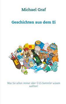 portada Geschichten aus dem ei: Was sie Schon Immer Über Ü-Ei-Sammler Wissen Wollten! (en Alemán)