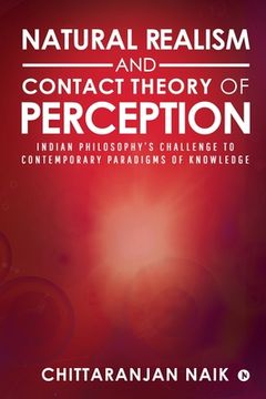 portada Natural Realism and Contact Theory of Perception: Indian Philosophy's Challenge to Contemporary Paradigms of Knowledge (en Inglés)