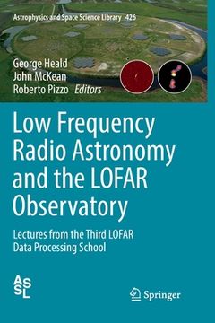 portada Low Frequency Radio Astronomy and the Lofar Observatory: Lectures from the Third Lofar Data Processing School