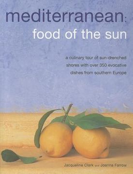portada Mediterranean: Food of the Sun: A Culinary Tour of Sun-Drenched Shores with Over 350 Evocative Dishes from Southern Europe (in English)
