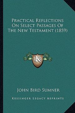 portada practical reflections on select passages of the new testament (1859)