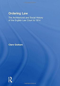 portada Ordering Law: The Architectural and Social History of the English law Court to 1914 (en Inglés)