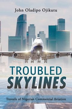 portada Troubled Skylines: Travails of Nigerian Commercial Aviation (en Inglés)