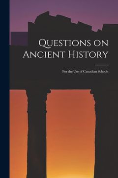 portada Questions on Ancient History [microform]: for the Use of Canadian Schools (en Inglés)