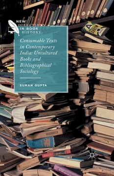 portada Consumable Texts in Contemporary India: Uncultured Books and Bibliographical Sociology (en Inglés)