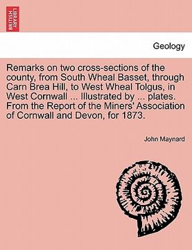 portada remarks on two cross-sections of the county, from south wheal basset, through carn brea hill, to west wheal tolgus, in west cornwall ... illustrated b (en Inglés)