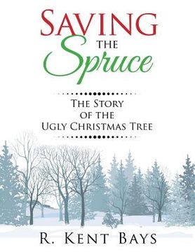 portada Saving the Spruce: The Story of the Ugly Christmas Tree (en Inglés)