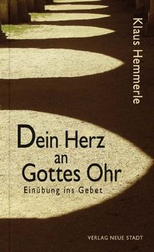portada Dein Herz an Gottes Ohr: Einübung ins Gebet (in German)