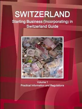 portada Switzerland: Starting Business (Incorporating) in Switzerland Guide Volume 1 Practical Information and Regulations (en Inglés)