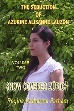 portada The Seduction of Azurine Alisanne Lauzon: Snow Covered Zürich (Volume 2) (en Inglés)