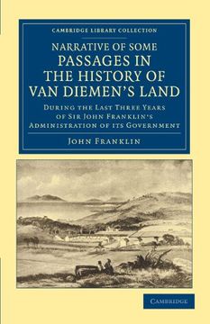 portada Narrative of Some Passages in the History of van Diemen's Land: During the Last Three Years of sir John Franklin's Administration of its Government (Cambridge Library Collection - History of Oceania) (in English)