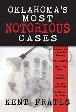 portada Oklahoma's Most Notorious Cases:  Machine Gun Kelly Kidnapping, US vs. David Hall, Girl Scout Murders, Karen Silkwood, Sirloin Stockade Murders, OKC Bombing