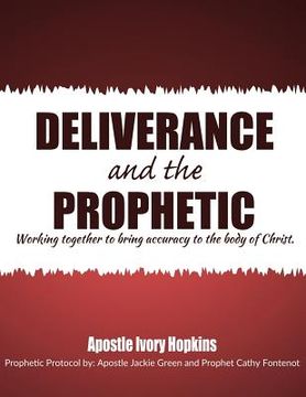 portada Deliverance and The Prophetic: Deliverance and the Prophetic working together to bring accuracy to the body of Christ. (en Inglés)