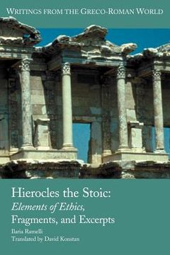 portada Hierocles the Stoic: Elements of Ethics, Fragments, and Excerpts (Writings From the Greco-Roman World) (en Inglés)