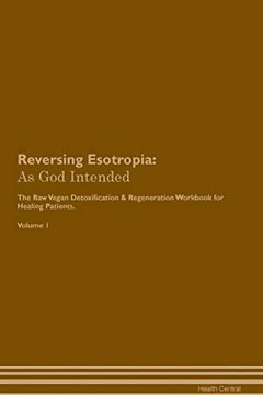 portada Reversing Esotropia: As god Intended the raw Vegan Plant-Based Detoxification & Regeneration Workbook for Healing Patients. Volume 1