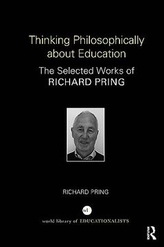 portada Thinking Philosophically About Education: The Selected Works of Richard Pring (World Library of Educationalists) (en Inglés)