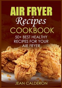 portada Air Fryer Recipes Cookbook: 50+ Best Healthy Recipes for Your Air Fryer (en Inglés)