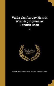 portada Valda skrifter /av Henrik Wranér; utgivna av Fredrik Böök; 02 (en Sueco)