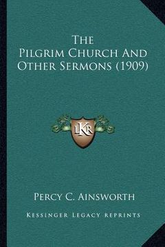 portada the pilgrim church and other sermons (1909) (en Inglés)