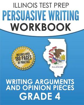 portada ILLINOIS TEST PREP Persuasive Writing Workbook Grade 4: Writing Arguments and Opinion Pieces (en Inglés)