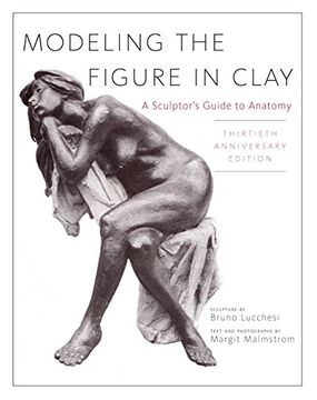 portada Modelado de la Figura en Arcilla, 30 Aniversario Edición: Un Escultor 's Guide to Anatomía por Lucchesi, Bruno, Malmstrom, Margit (1996) Paperback 