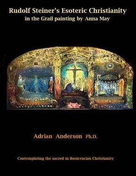 portada Rudolf Steiner's Esoteric Christianity in the Grail painting by Anna May: Contemplating the sacred in Rosicrucian Christianity