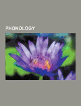 portada Phonology: Phoneme, wug Test, Allophone, Minimal Pair, Rhotic Consonant, Mondegreen, Sound Change, Syllable, Liquid Consonant, em