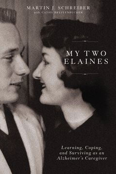 portada My two Elaines: Learning, Coping, and Surviving as an Alzheimer’S Caregiver (in English)