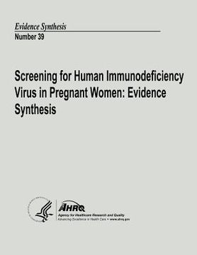 portada Screening for Human Immunodeficiency Virus in Pregnant Women: Evidence Synthesis: Evidence Synthesis Number 39 (in English)