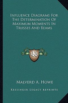 portada influence diagrams for the determination of maximum moments influence diagrams for the determination of maximum moments in trusses and beams in trusse (en Inglés)