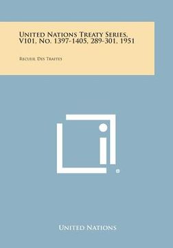 portada United Nations Treaty Series, V101, No. 1397-1405, 289-301, 1951: Recueil Des Traites (en Inglés)