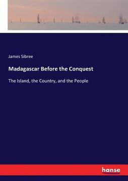 portada Madagascar Before the Conquest: The Island, the Country, and the People (en Inglés)